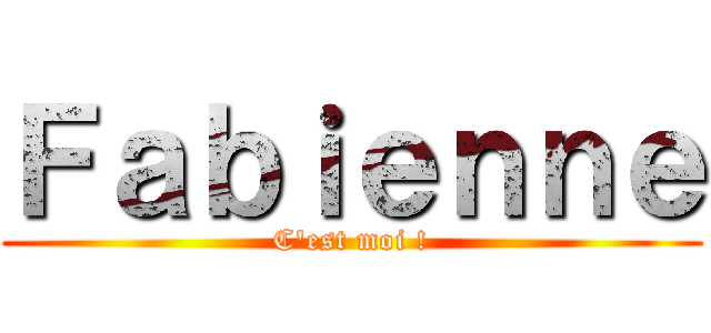 Ｆａｂｉｅｎｎｅ (C\'est moi !)