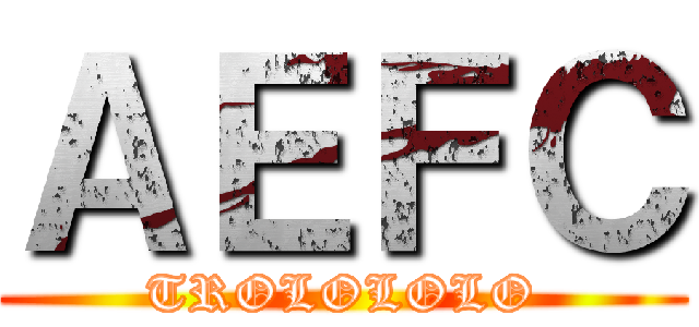 ＡＥＦＣ (TROLOLOLO)
