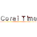 Ｃｏｒａｌ Ｔｉｍｅ (attack on titan)