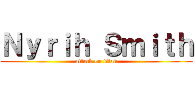 Ｎｙｒｉｈ Ｓｍｉｔｈ (attack on titan)