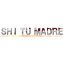 ＳＨＩ ＴＵ ＭＡＤＲＥ (attack on motherfuker)