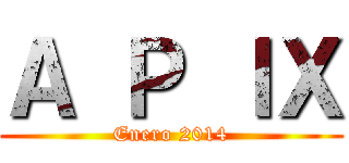 Ａ Ｐ ＩＸ (Enero 2014)