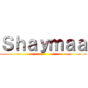 Ｓｈａｙｍａａ ()