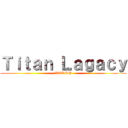 Ｔｉｔａｎ Ｌａｇａｃｙ (AOT RP)