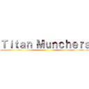 Ｔｉｔａｎ Ｍｕｎｃｈｅｒｓ ()