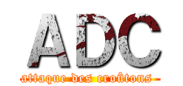 ＡＤＣ (attaque des croûtons )