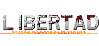 ＬＩＢＥＲＴＡＤ (LEGIÓN DE RECONOCIMIENTO)