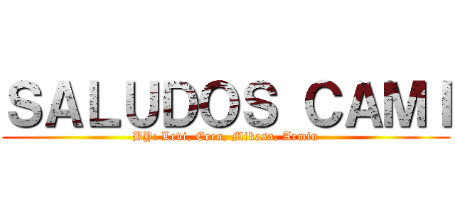 ＳＡＬＵＤＯＳ ＣＡＭＩ (BY: Levi, Eren, Mikasa, Armin)