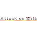 Ａｔｔａｃｋ ｏｎ Ｓｈｉｓｈｉｏ ()