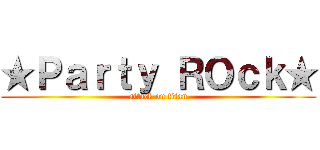 ★Ｐａｒｔｙ ＲＯｃｋ★ (attack on titan)