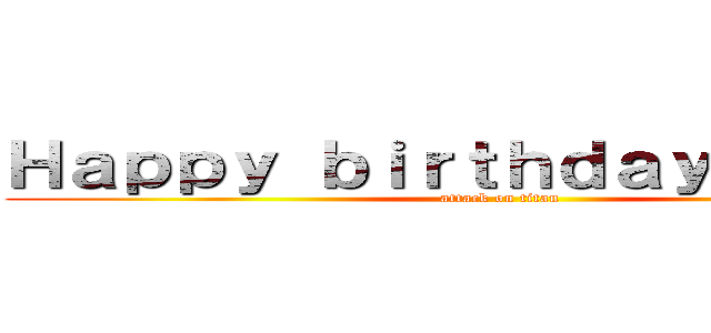 Ｈａｐｐｙ ｂｉｒｔｈｄａｙ Ｋｅｉｒａ (attack on titan)