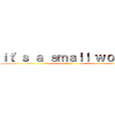 ｉｔ\'ｓ ａ ｓｍａｌｌ ｗｏｒｌｄ (mickey)