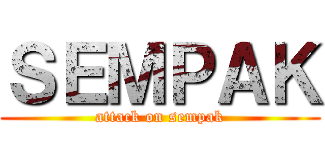 ＳＥＭＰＡＫ (attack on sempak)