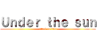 Ｕｎｄｅｒ ｔｈｅ ｓｕｎ (attack on titan)