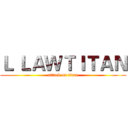 Ｌ ＬＡＷＴＩＴＡＮ (attack on titan)