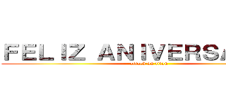 ＦＥＬＩＺ ＡＮＩＶＥＲＳＡＲＩＯ  (attack on titan)