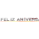 ＦＥＬＩＺ ＡＮＩＶＥＲＳＡＲＩＯ  (attack on titan)