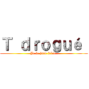 Ｔ ｄｒｏｇｕé  (Je te jure frère )