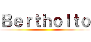Ｂｅｒｔｈｏｌｔｏ ()