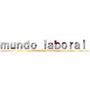 ｍｕｎｄｏ ｌａｂｏｒａｌ  (nombre: juliet farias  )