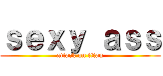 ｓｅｘｙ ａｓｓ (attack on titan)