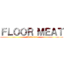 ＦＬＯＯＲ ＭＥＡＴ (JP Vranas)