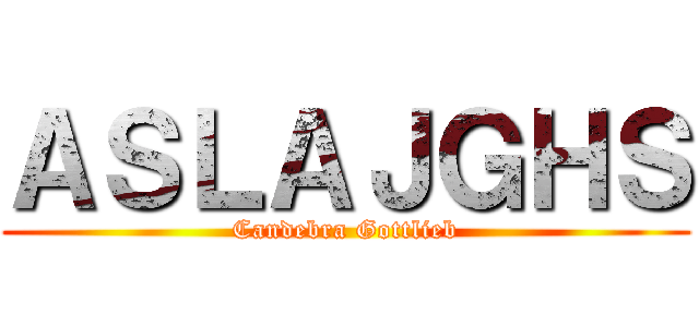 ＡＳＬＡＪＧＨＳ (Candebra Gottlieb)
