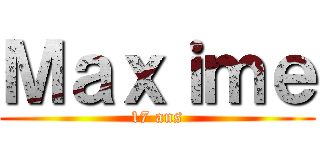 Ｍａｘｉｍｅ (17 ans)
