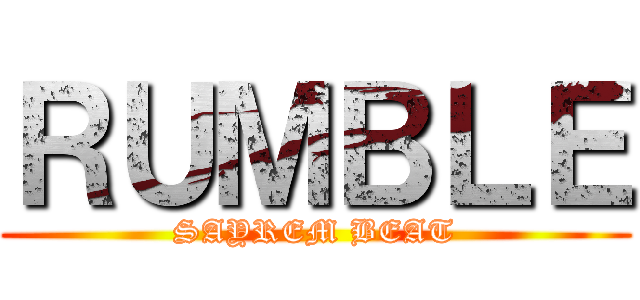ＲＵＭＢＬＥ (SAYREM BEAT)