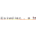 Ｅｓｔｕｄｉａｒ．．ａ ｌａ Ｍｉｅｒｄａ (Yo Matare Titanes)