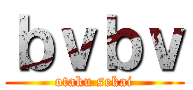 ｂｖｂｖ (otaku sekai)