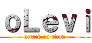 ｏＬｅｖｉ (attack on titan)