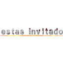 ｅｓｔａｓ ｉｎｖｉｔａｄｏ (juan esteban castellanos)