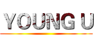 ＹＯＵＮＧ Ｕ ()