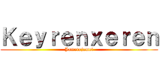 Ｋｅｙｒｅｎｘｅｒｅｎ (Jametxjamet)