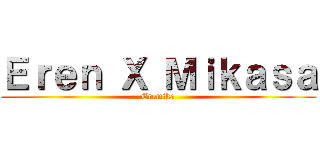 Ｅｒｅｎ Ｘ Ｍｉｋａｓａ (Eremika)