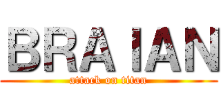 ＢＲＡＩＡＮ (attack on titan)