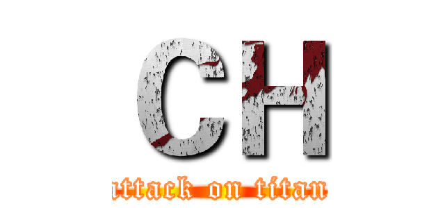 ＣＨ (attack on titan)