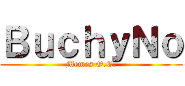 ＢｕｃｈｙＮｏ (Memes O.C.)