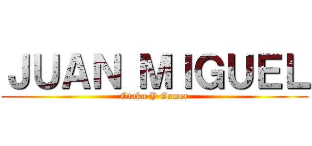 ＪＵＡＮ ＭＩＧＵＥＬ (Otaku Y Gamer)