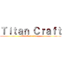 Ｔｉｔａｎ Ｃｒａｆｔ (TitanCraft.mine.gg)