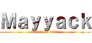 Ｍａｙｙａｃｋ (attack on titan)