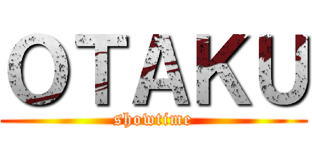 ＯＴＡＫＵ (showtime)