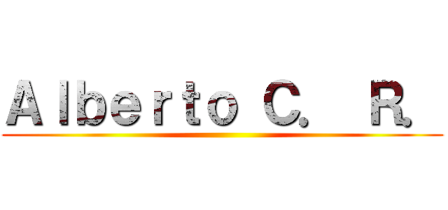 Ａｌｂｅｒｔｏ Ｃ． Ｒ． ()