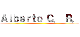 Ａｌｂｅｒｔｏ Ｃ． Ｒ． ()