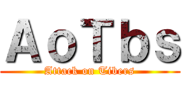 ＡｏＴｂｓ (Attack on Tibers)