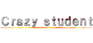 Ｃｒａｚｙ ｓｔｕｄｅｎｔ (attack on 1/2)