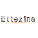 Ｅｔｔｅｚｉｎａ  (Le titan électrique )