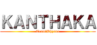 ＫＡＮＴＨＡＫＡ (Team　Dhyana)