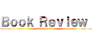 Ｂｏｏｋ Ｒｅｖｉｅｗ  (attack on titan)